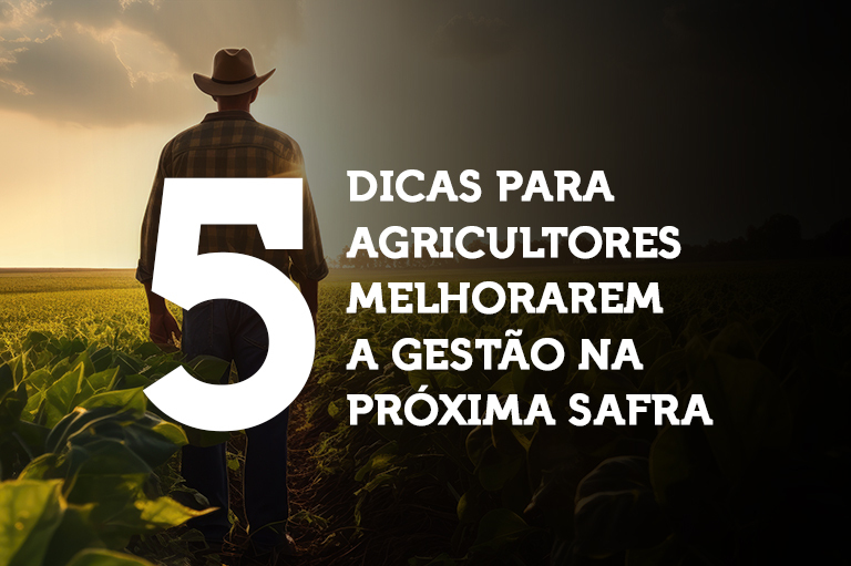 5 dicas para agricultores melhorarem a gestão na próxima safra