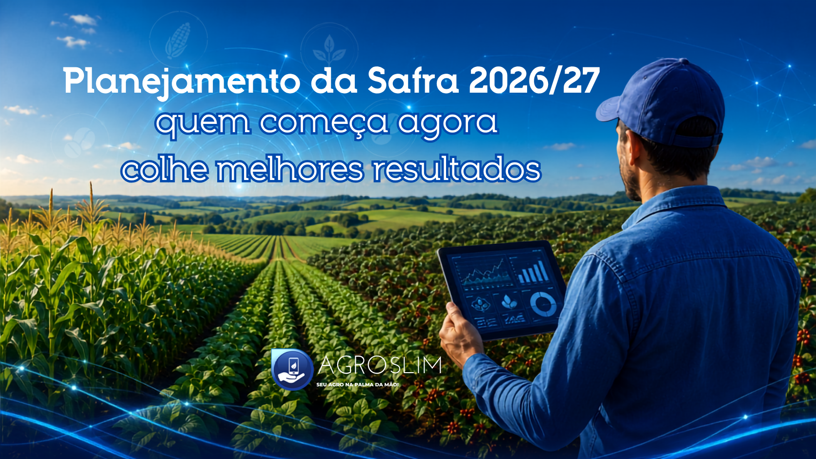 Planejamento da Safra 2026/27: quem começa agora colhe melhores resultados