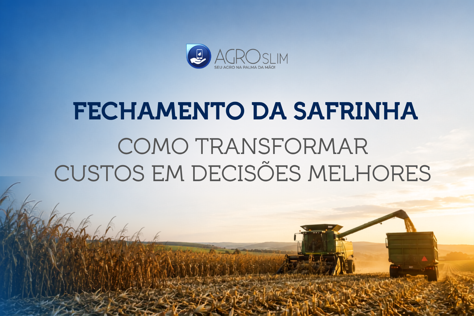 Fechamento da Safrinha: como transformar custos em decisões melhores na próxima safra